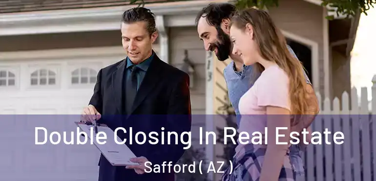  Double Closing In Real Estate Safford ( AZ )