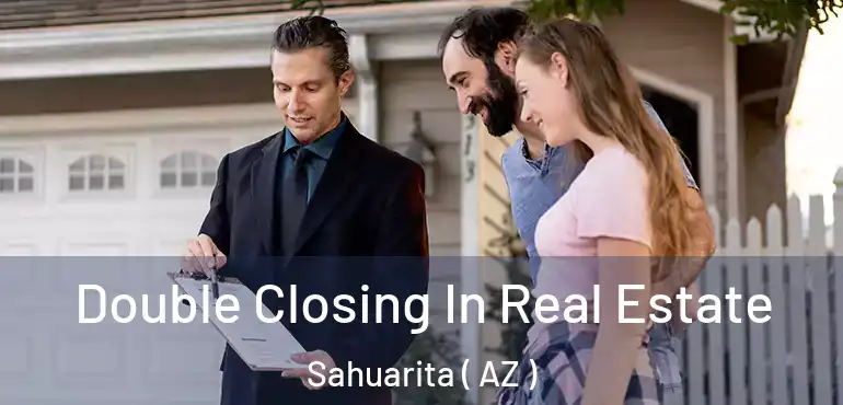  Double Closing In Real Estate Sahuarita ( AZ )