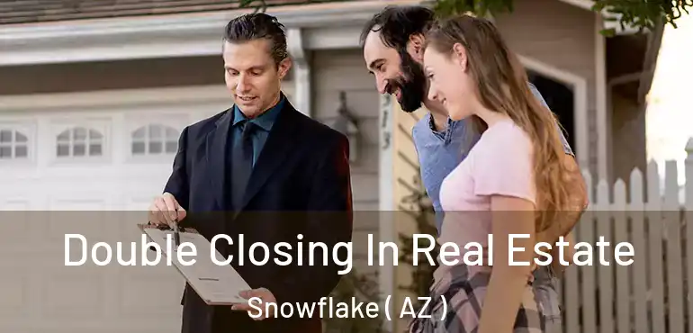  Double Closing In Real Estate Snowflake ( AZ )