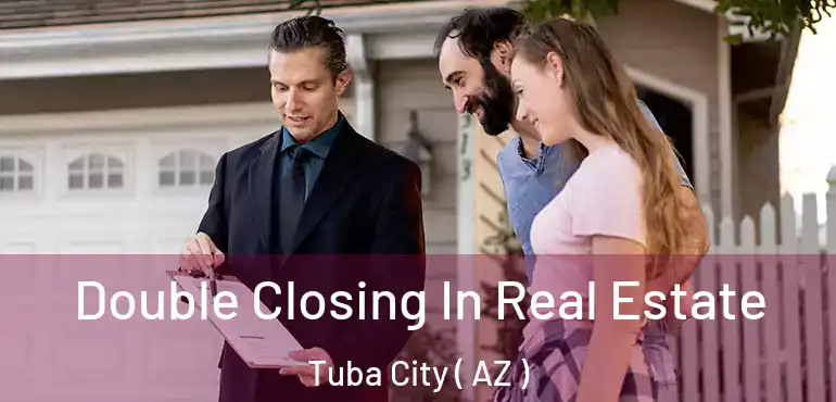  Double Closing In Real Estate Tuba City ( AZ )