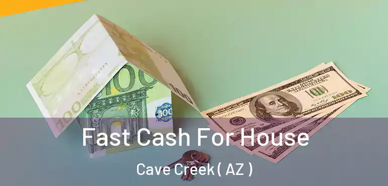  Fast Cash For House Cave Creek ( AZ )