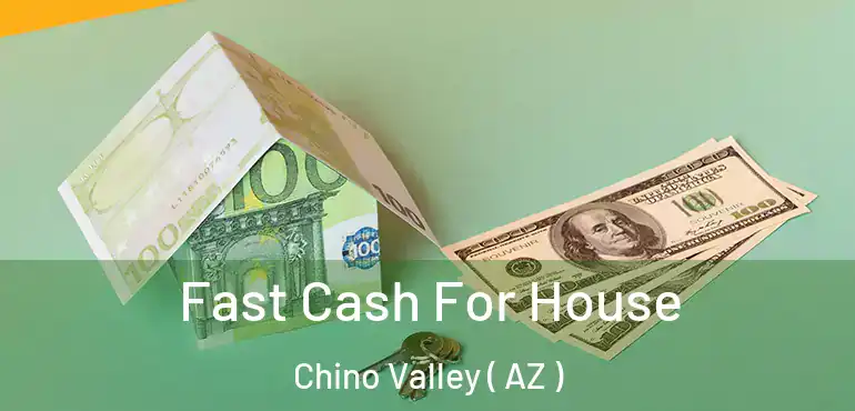  Fast Cash For House Chino Valley ( AZ )