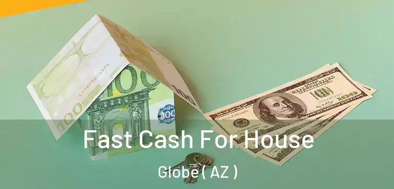  Fast Cash For House Globe ( AZ )