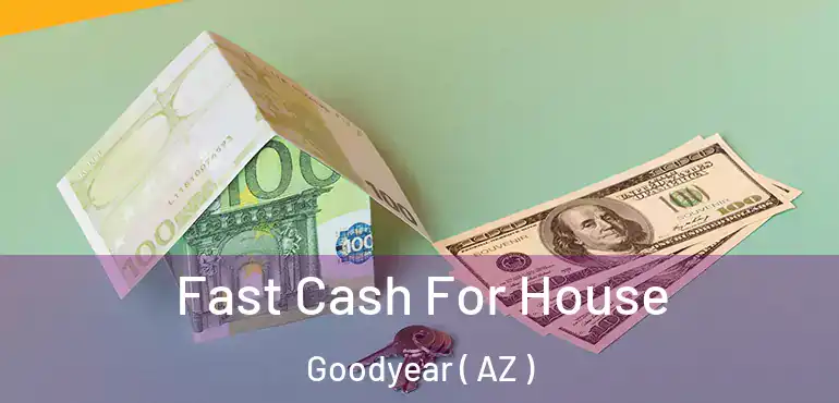  Fast Cash For House Goodyear ( AZ )