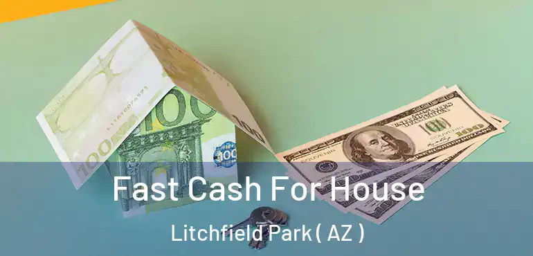  Fast Cash For House Litchfield Park ( AZ )