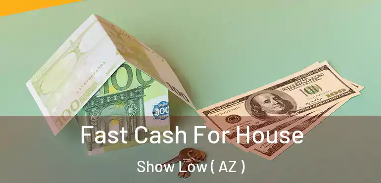  Fast Cash For House Show Low ( AZ )