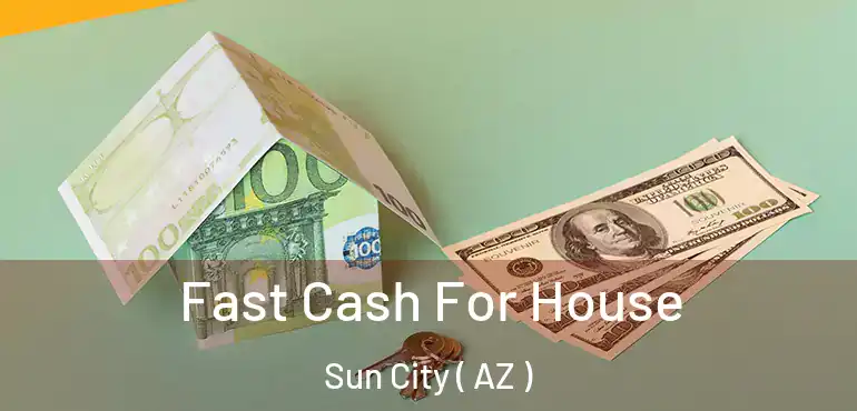  Fast Cash For House Sun City ( AZ )