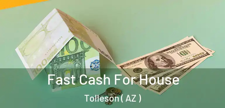  Fast Cash For House Tolleson ( AZ )
