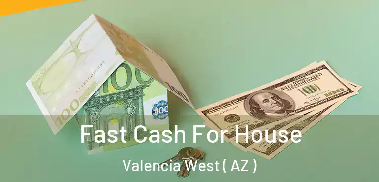  Fast Cash For House Valencia West ( AZ )