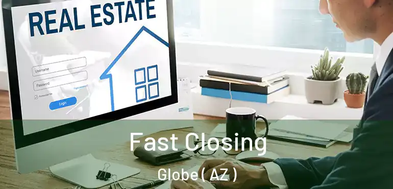  Fast Closing Globe ( AZ )