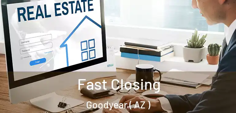  Fast Closing Goodyear ( AZ )