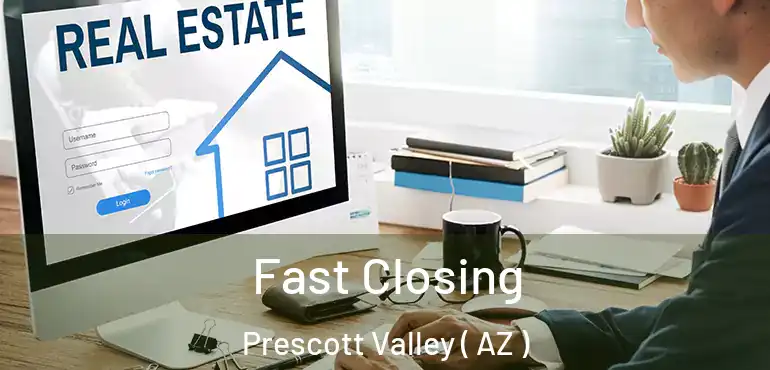  Fast Closing Prescott Valley ( AZ )