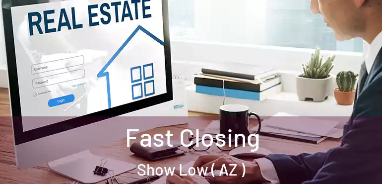  Fast Closing Show Low ( AZ )