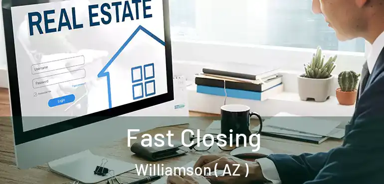  Fast Closing Williamson ( AZ )