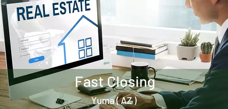  Fast Closing Yuma ( AZ )