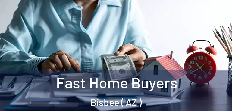  Fast Home Buyers Bisbee ( AZ )