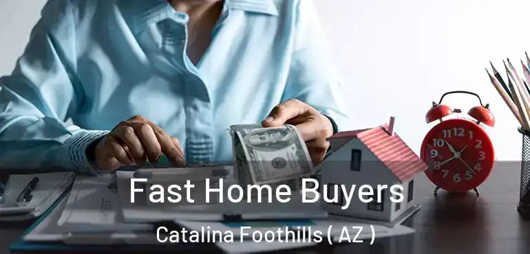  Fast Home Buyers Catalina Foothills ( AZ )