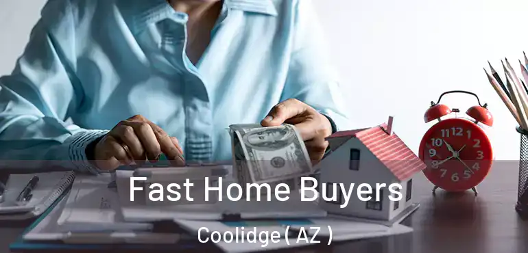  Fast Home Buyers Coolidge ( AZ )