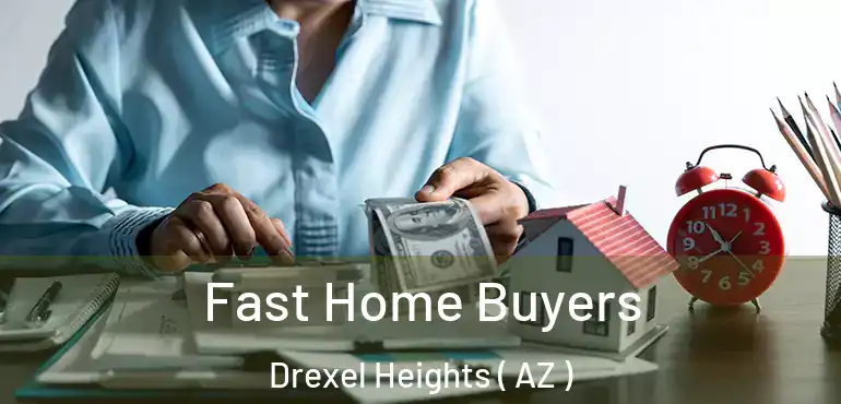  Fast Home Buyers Drexel Heights ( AZ )