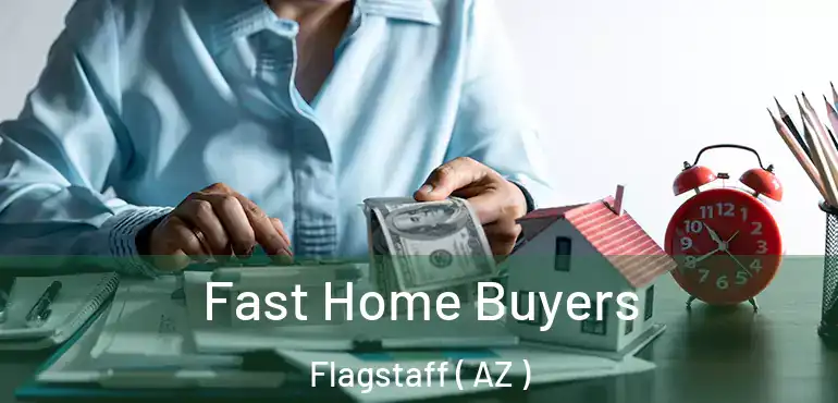 Fast Home Buyers Flagstaff ( AZ )