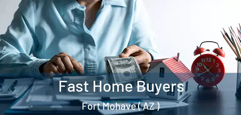  Fast Home Buyers Fort Mohave ( AZ )