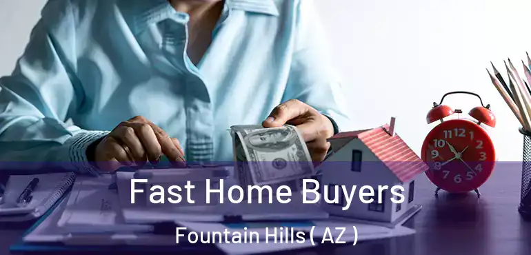  Fast Home Buyers Fountain Hills ( AZ )