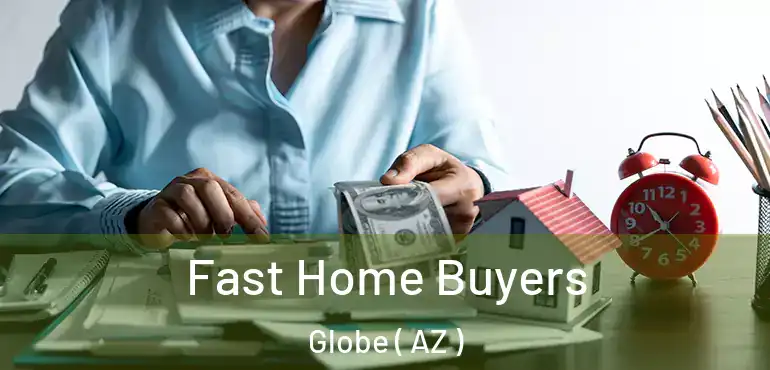  Fast Home Buyers Globe ( AZ )