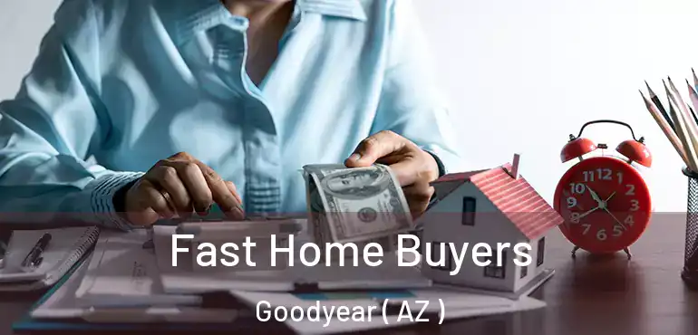  Fast Home Buyers Goodyear ( AZ )