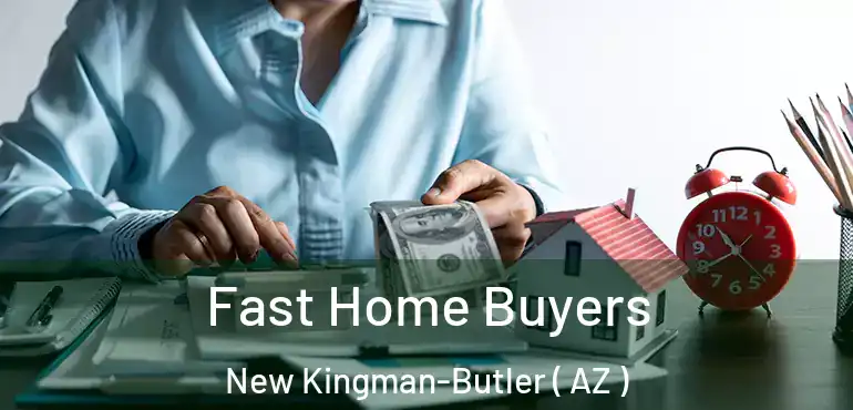  Fast Home Buyers New Kingman-Butler ( AZ )