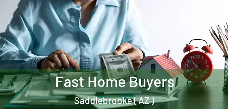  Fast Home Buyers Saddlebrooke ( AZ )