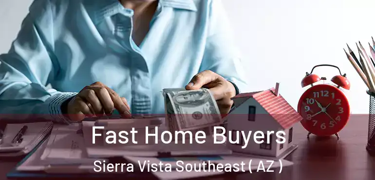  Fast Home Buyers Sierra Vista Southeast ( AZ )