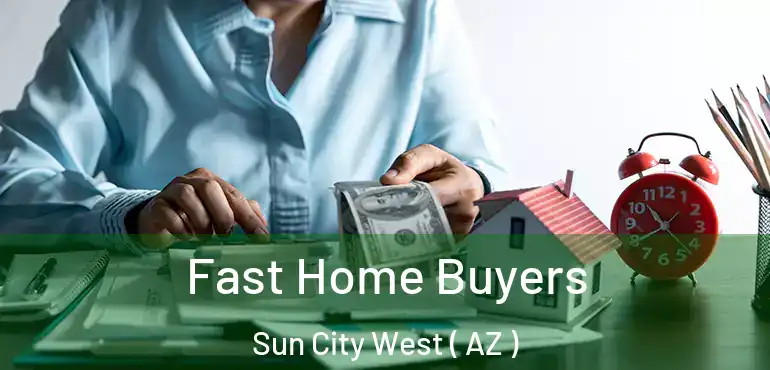  Fast Home Buyers Sun City West ( AZ )