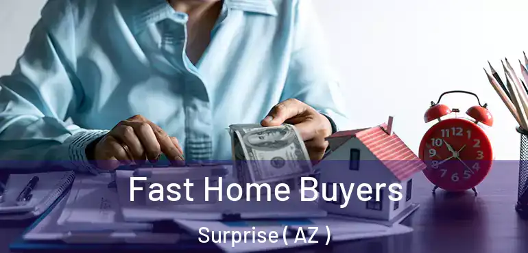  Fast Home Buyers Surprise ( AZ )