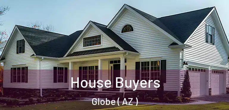  House Buyers Globe ( AZ )