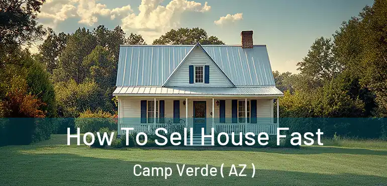  How To Sell House Fast Camp Verde ( AZ )