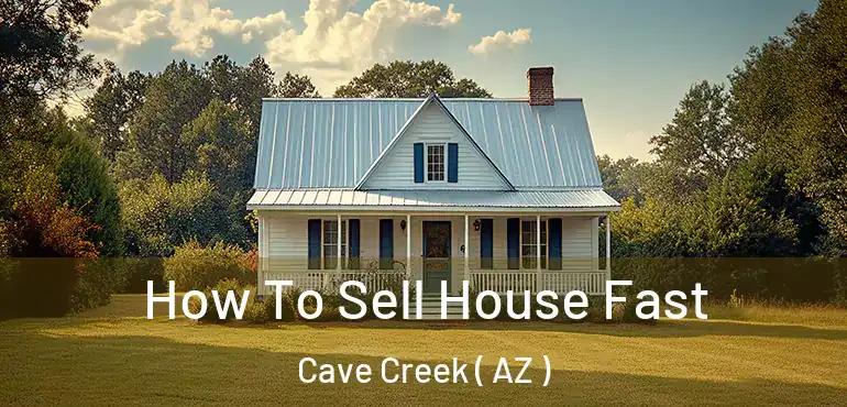  How To Sell House Fast Cave Creek ( AZ )