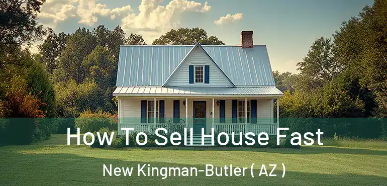  How To Sell House Fast New Kingman-Butler ( AZ )