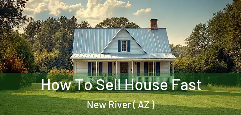  How To Sell House Fast New River ( AZ )