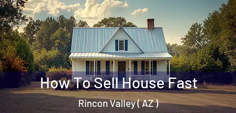 How To Sell House Fast Rincon Valley ( AZ )