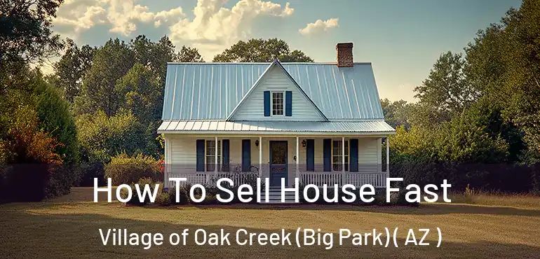  How To Sell House Fast Village of Oak Creek (Big Park) ( AZ )