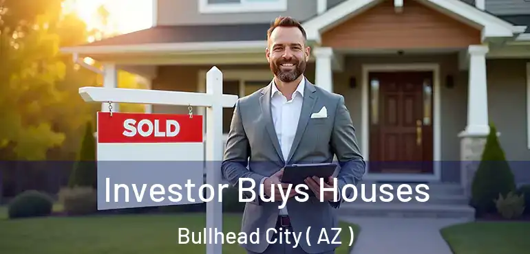  Investor Buys Houses Bullhead City ( AZ )