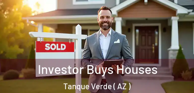  Investor Buys Houses Tanque Verde ( AZ )