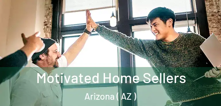  Motivated Home Sellers Arizona ( AZ )