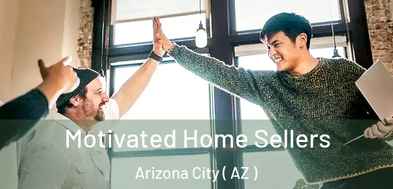  Motivated Home Sellers Arizona City ( AZ )