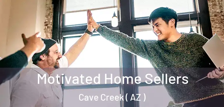  Motivated Home Sellers Cave Creek ( AZ )