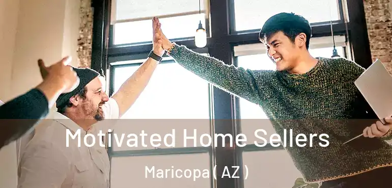  Motivated Home Sellers Maricopa ( AZ )