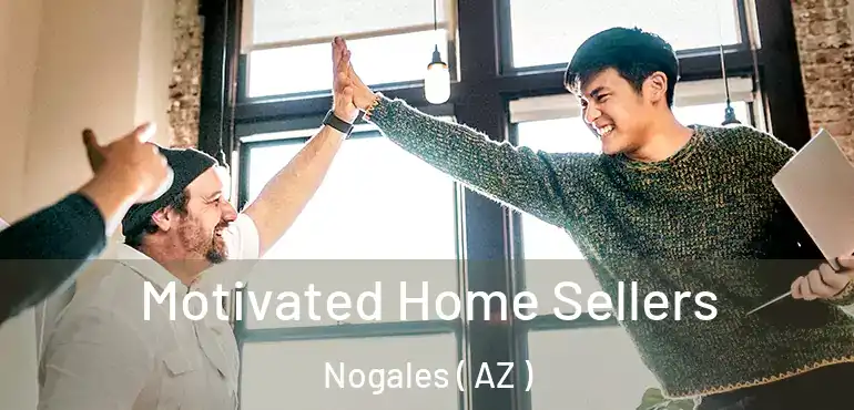  Motivated Home Sellers Nogales ( AZ )