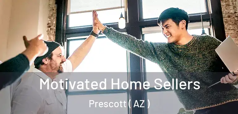  Motivated Home Sellers Prescott ( AZ )