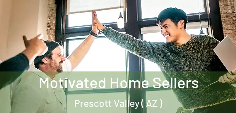  Motivated Home Sellers Prescott Valley ( AZ )