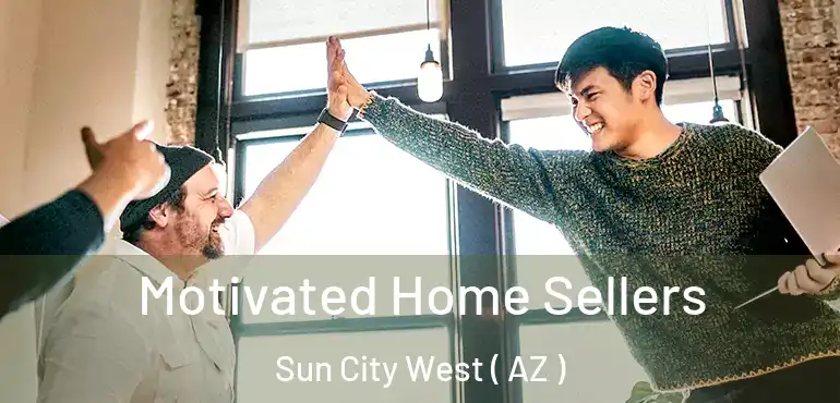  Motivated Home Sellers Sun City West ( AZ )